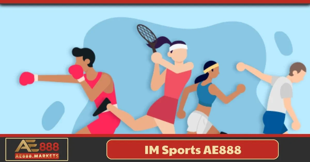 IM Sports AE888 là gì? Giới thiệu tổng quan về nền tảng cá cược