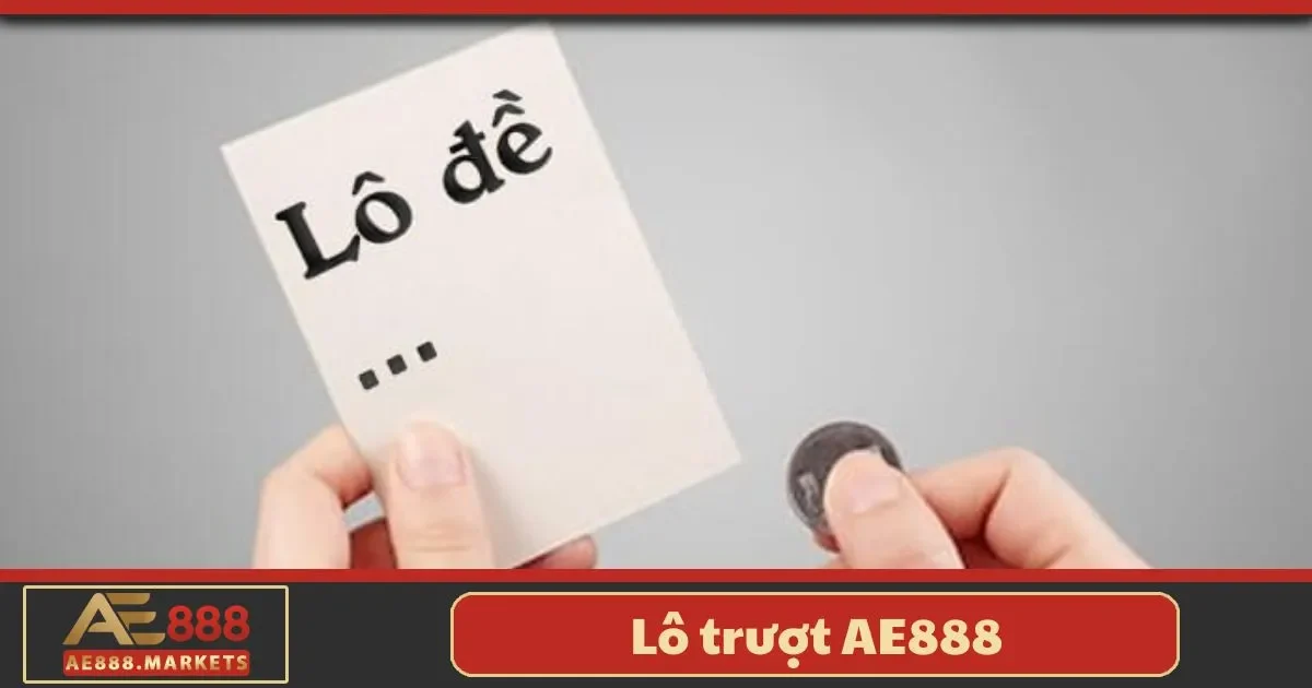 Lô trượt AE888 là gì? Tổng quan về hình thức chơi này