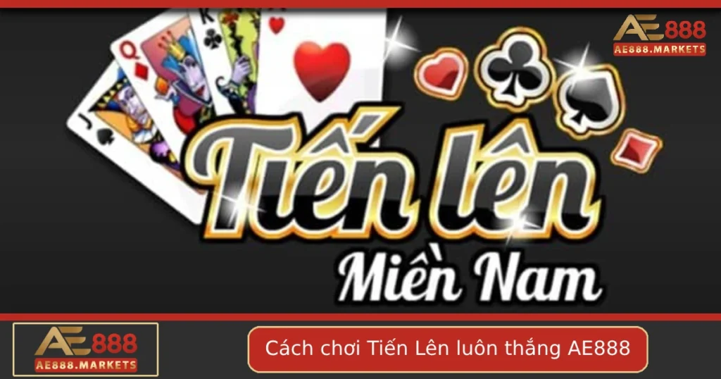 Cách Chơi Tiến Lên Luôn Thắng Tại AE888 – Mẹo Thực Chiến Hiệu Quả